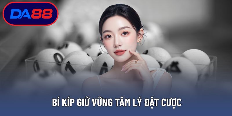 Bí kíp giữ vững tâm lý đặt cược