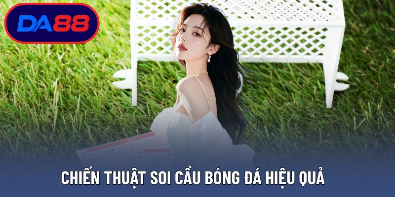 Chiến thuật soi cầu bóng đá hiệu quả từ chuyên gia