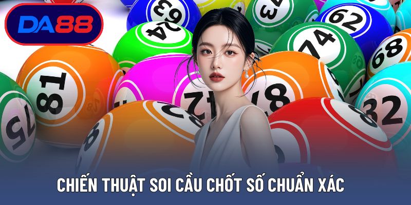 Chiến thuật soi cầu chốt số chuẩn xác từ các chuyên gia