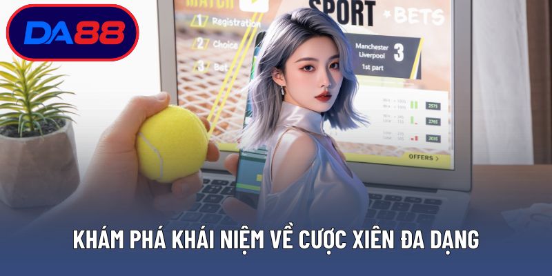Khám phá khái niệm về cược xiên đa dạng