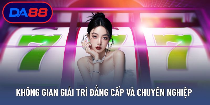 Không gian giải trí đẳng cấp và chuyên nghiệp tại nổ hũ DA88 uy tín