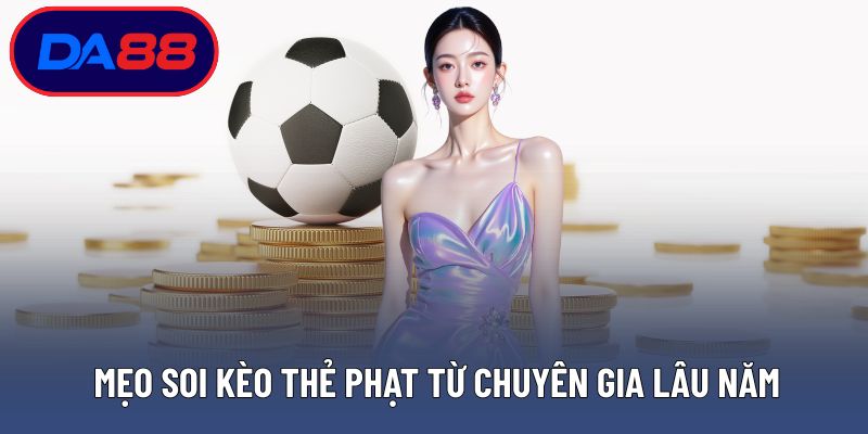 Mẹo soi kèo thẻ phạt từ chuyên gia lâu năm