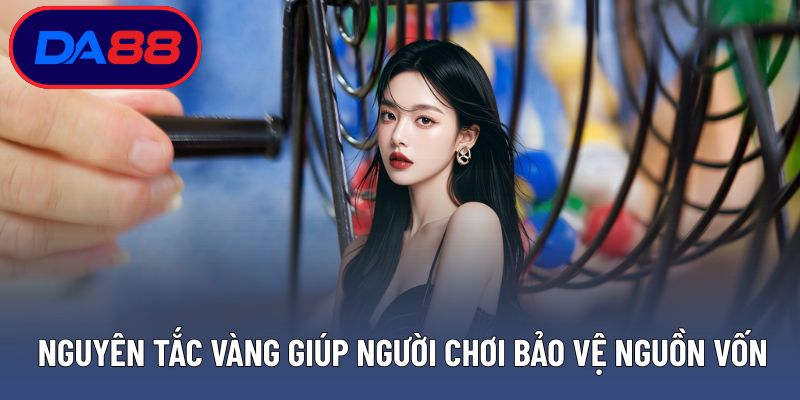 Nguyên tắc vàng giúp người chơi bảo vệ nguồn vốn