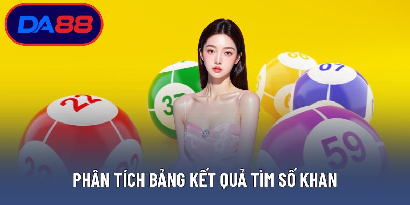Phân tích bảng kết quả tìm số khan
