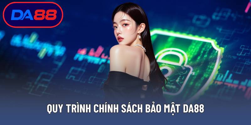 Quy trình chính sách bảo mật DA88