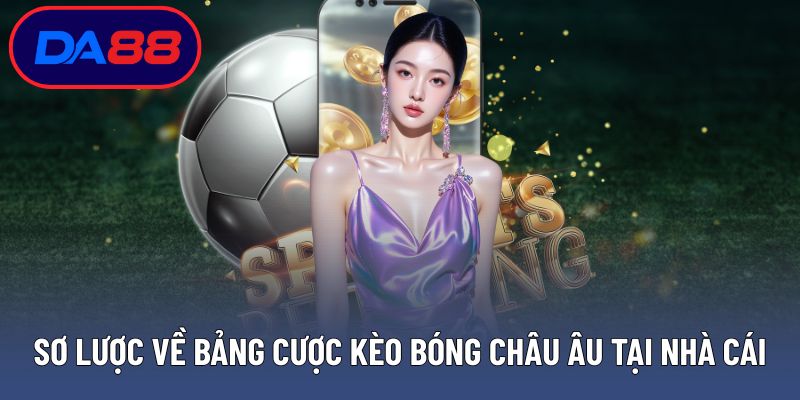 Sơ lược về bảng cược kèo bóng châu Âu tại nhà cái
