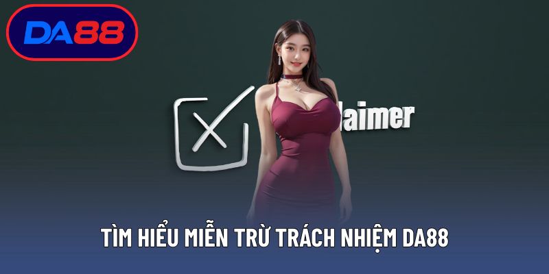 Tìm hiểu miễn trừ trách nhiệm DA88