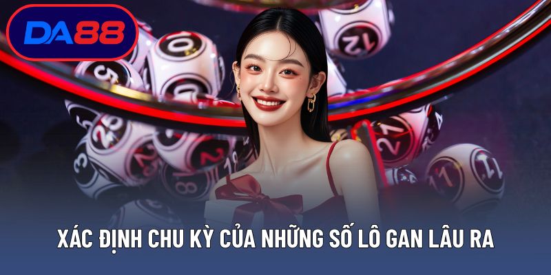 Xác định chu kỳ của những số lô gan lâu ra